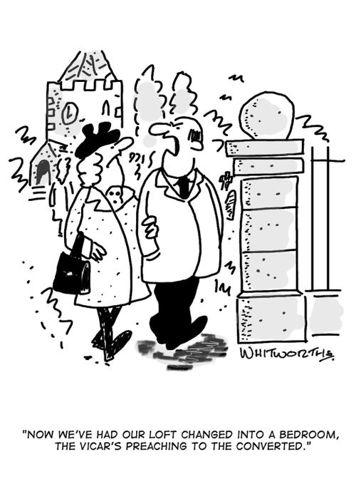 'Now we've had our loft changed into a bedroom, the vicar's preaching to the converted.'