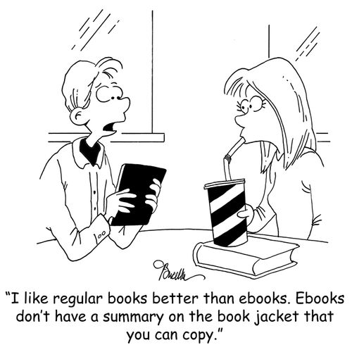 'I like regular books better than ebooks. Ebooks don't have a summary on the book jacket that you can copy.'