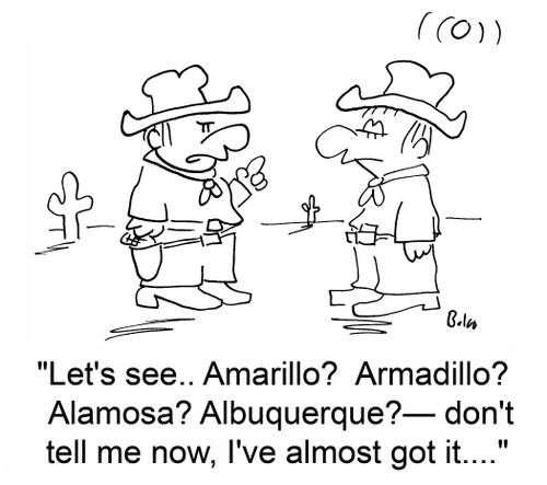 'Let's see.. Amarillo? Armadillo? Alamosa? Albuquerque -- don't tell me now, I've almost got it....'