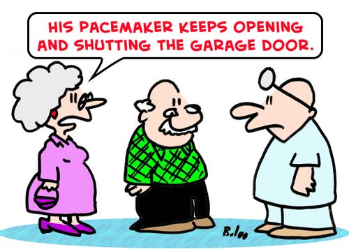 'His pacemaker keeps opening and shutting the garage door.'