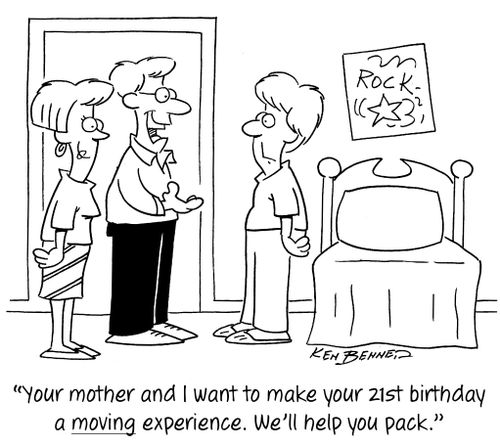 "Your mother and I want to make your 21st birthday a moving experience. We'll help you pack."