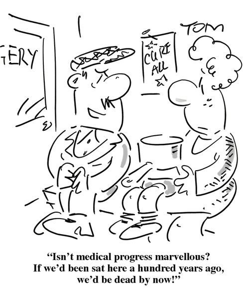 'Isn't medical progress marvellous? If we'd been sat here a hundred years ago, we'd be dead by now!'