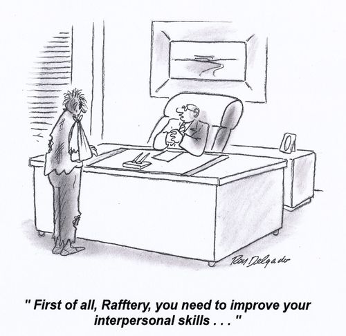 'First of all, Rafferty, you need to improve your interpersonal skills...'