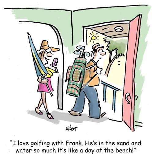 'I love golfing with Frank. He's in the sand and water so much it's like a day at the beach!'