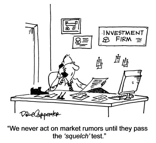 'We never act on market rumors until they pass the 'squelch' test.'