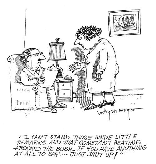 'I can't stand those snide little remarks and that constant beating around the bus...if you have anything at all to say...just shut up!'