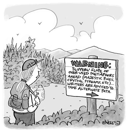 Warning: Slippery slope of over-used metaphors ahead (majestic pines, crystal streams, etc.). Writers are advised to take alternate path.