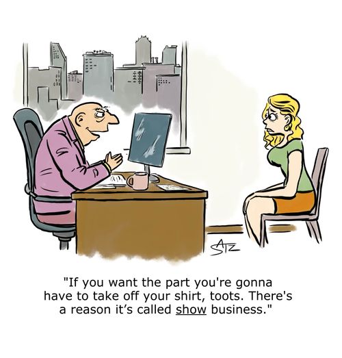 "If you want the part you're gonna have to take off your shirt, toots. There's a reason it's called show business."
