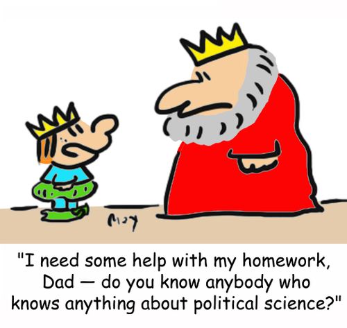 'I need some help with my homework, Dad -- do you know anybody who knows anything about political science?'