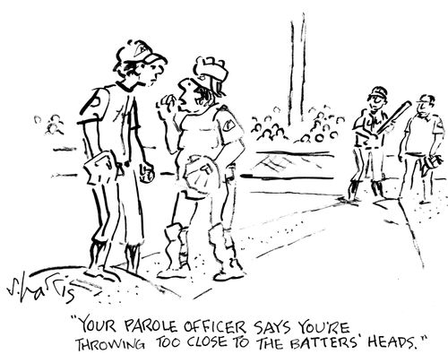 "Your parole office says you're throwing too close to the batters' heads."