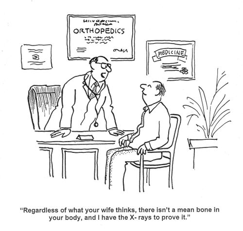 'Regardless of what your wife thinks, there isn't a mean bone in your body, and I have the X-rays to prove it.'