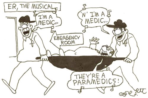 ER, The Musical: 'I'm a medic...'   'n' I'm a medic...'  'They're a paramedics!' 