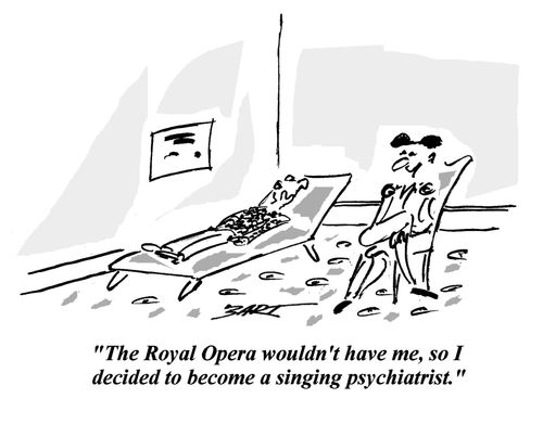 "The Royal Opera wouldn't have me, so I decided to become a singing psychiatrist."