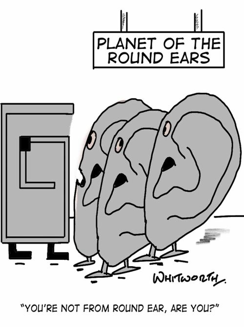 'You're not from round ear, are you?'