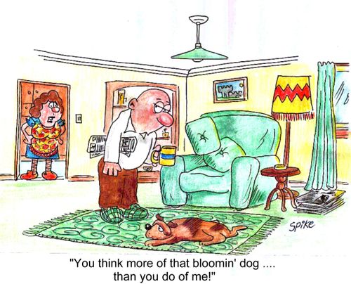 'You think more of that bloomin' dog...than you do of me!'