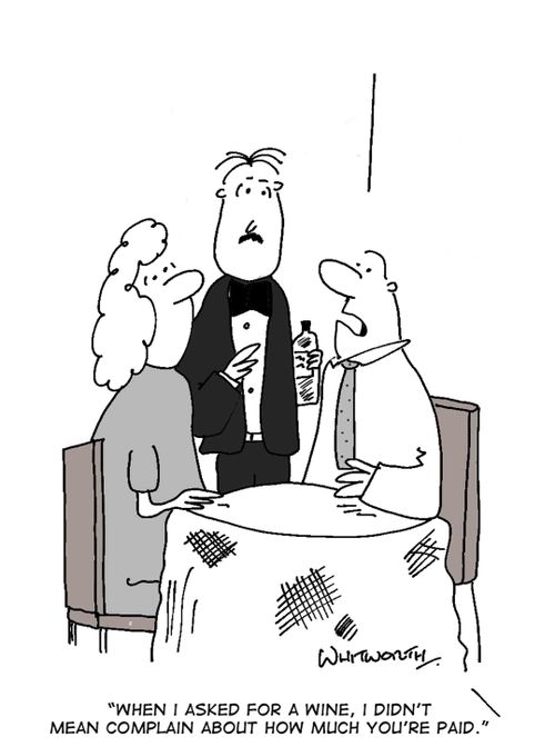 'When I asked for a wine, I didn't mean complain about how much you're paid.'