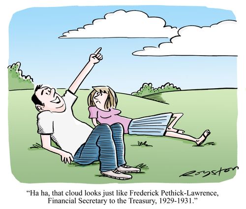 'Ha ha, that cloud looks just like Frederick Pethick-Lawrence, Financial Secretary to the Treasury 1929-1931.'
