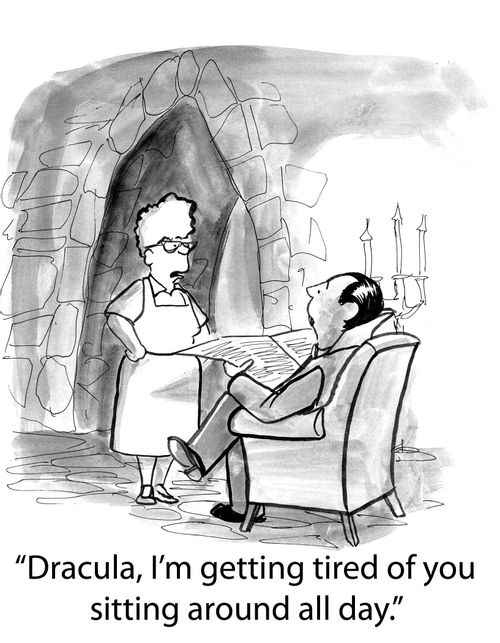 'Dracula, I'm getting tired of you sitting around all day.'