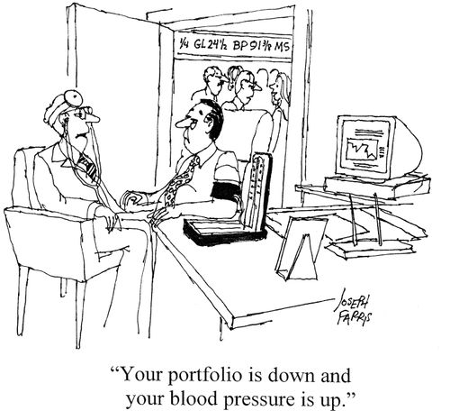 'Your portfolio is down and your blood pressure is up.'