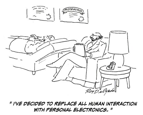 'I've decided to replace all human interaction with personal electronics.'