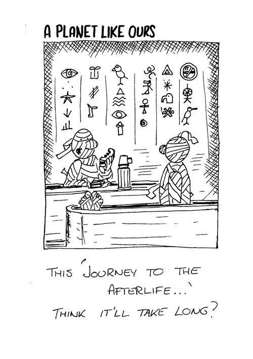 A planet like ours - "This 'journey to the afterlife...' think it'll take long?"
