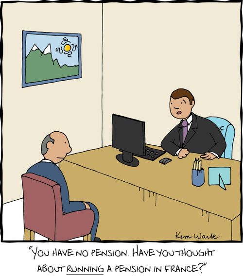 'You have no pension. Have you thought about running a pension in France?'