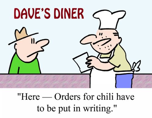 "Here - Orders for chili have to be put into writing."