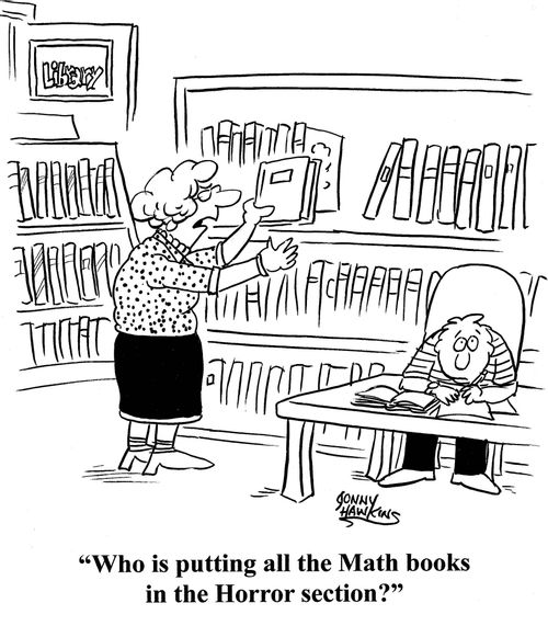 Librarian: 'Who is putting all the Math books in the Horror section?'