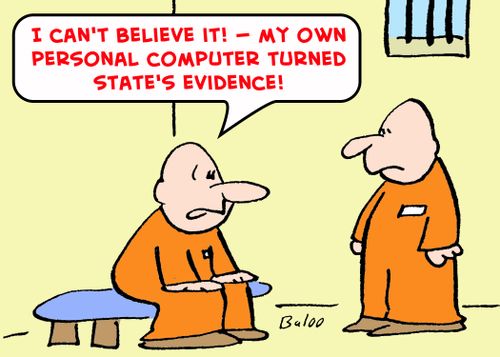 'I can't believe it! -- My own personal computer turned state's evidence!'