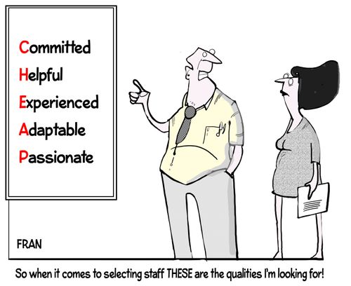 "So when it comes to selecting staff these are the qualities I'm looking for!"