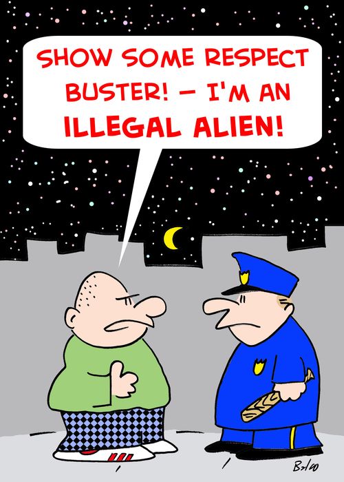 'Show some respect, buster! -- I'm an illegal alien!'
