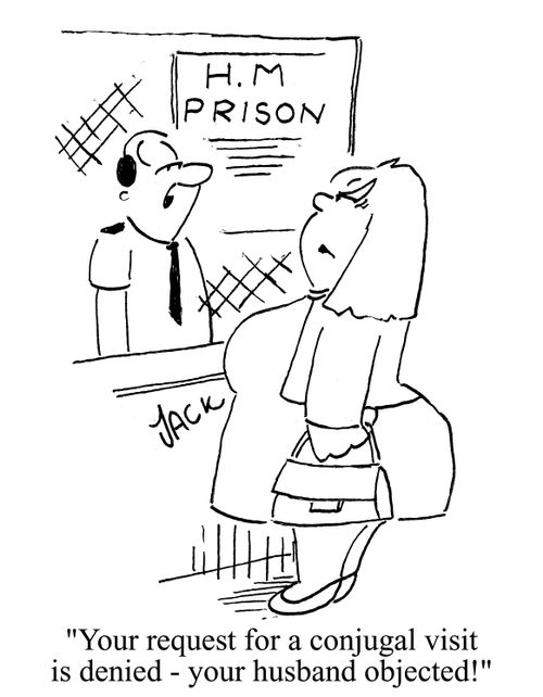 'Your request for a conjugal visit is denied - your husband objected!'