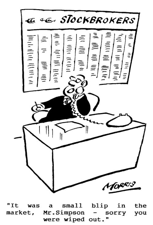 Stockbrokers - It was a small blip in the market - sorry, you were wiped out.