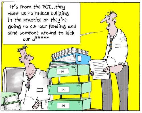 'It's from the PCT...they want us to reduce bullying in the practice or they're going to cut our funding and send someone around to kick out A****'