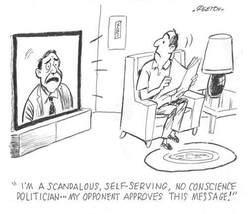'I'm a scandalous, self-serving, no conscience politician...my opponent approves this message!'