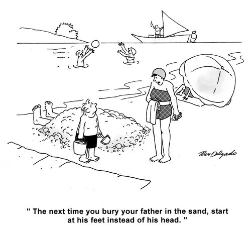 'The next time you bury your father in the sand, start at his feet instead of his head.'