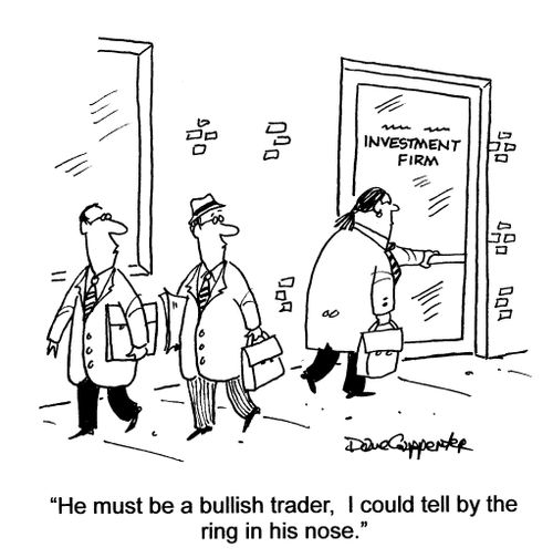 'He must be a bullish trader, I could tell by the ring in his nose.'
