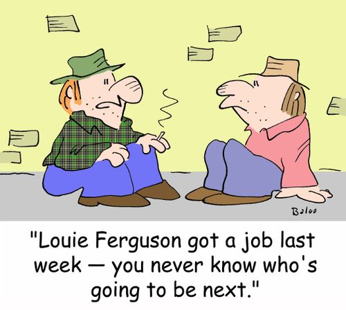 'Louie Ferguson got a job last week -- you never know who's going to be next.'