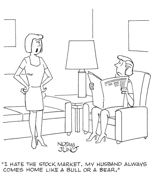 'I hate the stock market. My husband always comes home like a bull or a bear.'