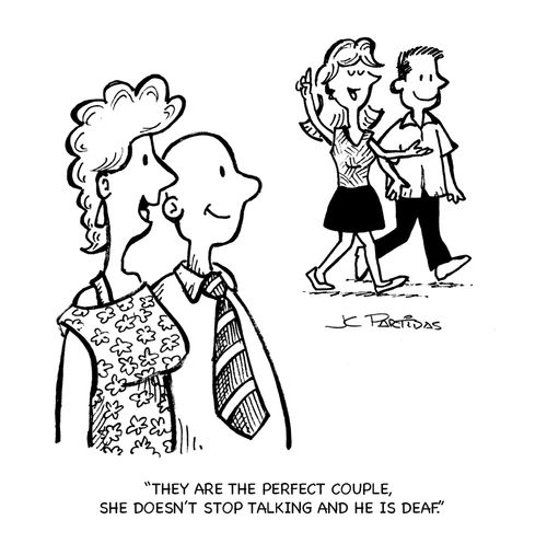 'They are the perfect couple, she doesn't stop talking and he is deaf.'