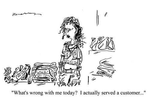 'What's wrong with me today?  I actually served a customer...'