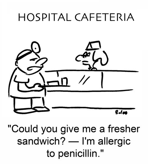'Could you give me a fresher sandwich? -- I'm allergic to penicillin.'