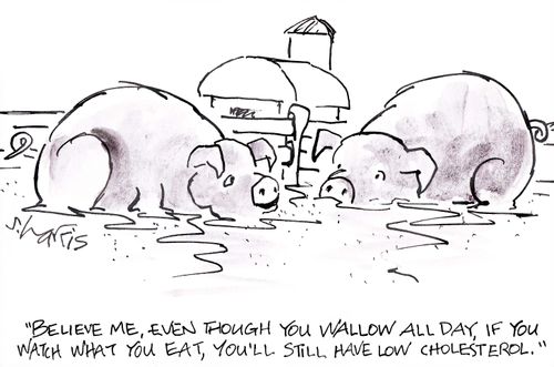 'Believe me, even though you wallow all day, if you watch what you eat, you'll still have low cholesterol.'