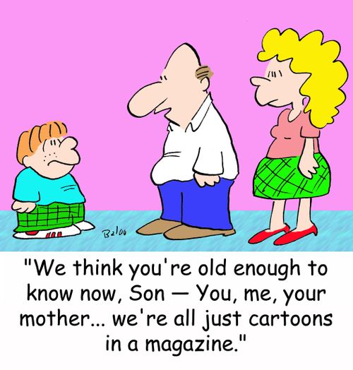'We think you're old enough to know now, Son -- You, me, your mother... we're all just cartoons in a magazine.'