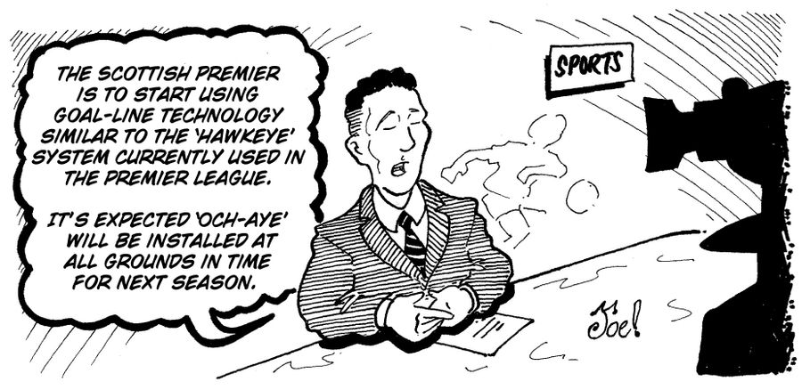"The Scottish Premier is to start using goal-line technology similar to the 'Hawkeye' system currently used in the premier league.  It's expected 'Och-Aye'  will be installed at all grounds in time for next season."