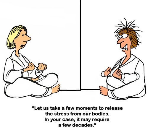 'Let us take a few moments to release the stress from our bodies. In your case it may take a few decades.'