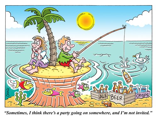 "Sometimes, I think there's a party going on somewhere, and I'm not invited."