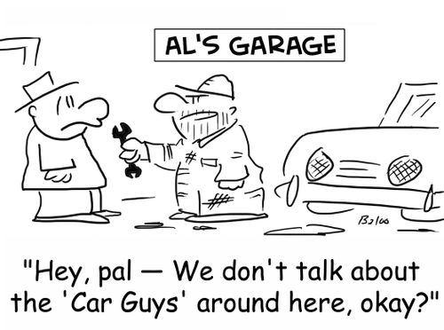 'Hey, pal -- We don't talk about the 'Car Guys' around here, okay?'