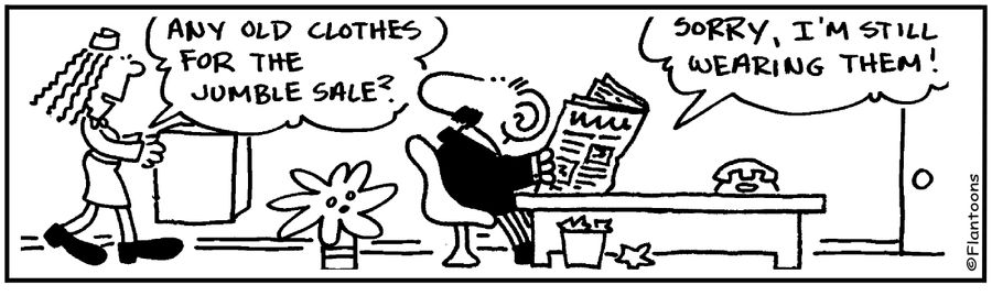 Any old clothes for the jumble sale?