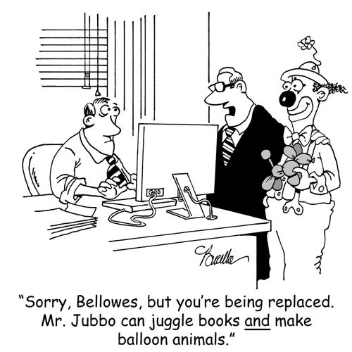 "Sorry, Bellowes, but you're being replaced. Mr. Jubbo can juggle books and make balloon animals."